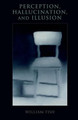 Perception, Hallucination, and Illusion by William Fish 9780199981137
