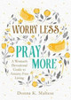 Worry Less, Pray More by Donna K Maltese