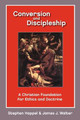 Conversion and Discipleship: A Christian Foundation for Ethics and Doctrine by Stephen Professor Happel