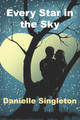 Every Star in the Sky: A Romance by Danielle Singleton 9781005168797
