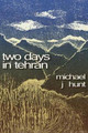 Two Days in Tehran by Michael J Hunt 9780956343079