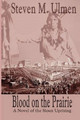Blood on the Prairie - A Novel of the Sioux Uprising by Steven Merrill Ulmen 9780615247960