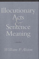 Illocutionary Acts and Sentence Meaning by William P. Alston