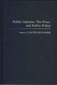 Public Opinion, the Press, and Public Policy by J. David Kennamer 9780275937430