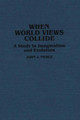 When World Views Collide: A Study in Imagination and Evolution by John J. Pierce 9780313254574