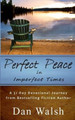 Perfect Peace: in Imperfect Times by Dan Walsh 9780692402580