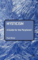Mysticism: A Guide for the Perplexed by Paul Oliver 9780826446169