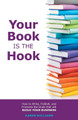 Your Book is the Hook: How to Write, Publish, and Promote the Book that will Build your Business by Karen Williams 9780995739000