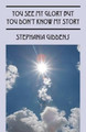 You See My Glory But You Don't Know My Story by Stephania Giddens 9781478761143