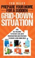Prepare Your Home for a Sudden Grid-Down Situation: Take Self-Reliance to the Next Level with Proven Methods and Strategies to Survive a Grid-Down Crisis by Ted Riley 9780645277470