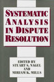 Systematic Analysis in Dispute Resolution by Stuart S. Nagel 9780899306230