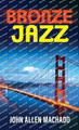 Bronze Jazz by John Allen Machado 9780997744590