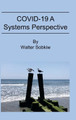 COVID-19 A Systems Perspective by Walter Sobkiw 9780983253044