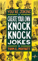 You're Joking: Create your own Knock-Knock Jokes by Tom E Moffatt 9780473599812