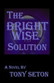 The Bright Wise Solution by Tony Seton 9780998960579