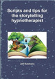 Scripts and Tips for the Storytelling Hypnotherapist by Jeff Hutchens 9780244997748