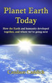 Planet Earth Today: How the Earth and Humanity Developed Together, and Where We're Going Next by Candace Caddick 9780956500908