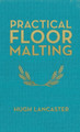 Practical Floor Malting by Hugh Lancaster 9780991043651