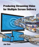 Producing Streaming Video for Multiple Screen Delivery by Jan Lee Ozer 9780976259541