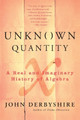 Unknown Quantity: A Real and Imaginary History of Algebra by John Derbyshire 9780452288539