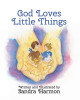 God Loves Little Things by Sandra Harmon 9780998038704