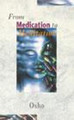 From Medication To Meditation by Osho