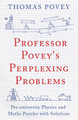 Professor Povey's Perplexing Problems: Pre-University Physics and Maths Puzzles with Solutions by Thomas Povey
