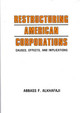 Restructuring American Corporations: Causes, Effects, and Implications by Abbass F. Alkhafaji 9780899305738