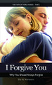 I Forgive You: Why You Should Always Forgive by Eric Watterson 9780557427239
