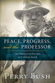Peace, Progress and the Professor: The Mennonite History of C. Henry Smith by Professor Perry Bush 9780836199628