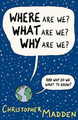 Where are We, What are We, Why are We?: And Why Do We Want to Know? by Christopher Madden 9780954855147
