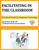 Facilitating in the Classroom: Practical Tools to Empower Learning by Ingrid Bens 9780997097023