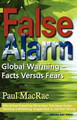 False Alarm: Global Warming -- Facts Versus Fears by Paul MacRae 9780986486203