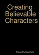 Creating Believable Characters by Paula Puddephatt 9780244822170