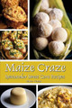 Maize Craze: Spectacular Sweet Corn Recipes by Marie Porter 9780997660869