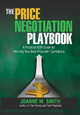 The Price Negotiation Playbook: A Practical B2B Guide for Winning Your Best Price with Confidence by Joanne M Smith 9780989723824