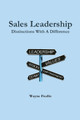 Sales Leadership: Distinctions with a Difference by Wayne Fredin 9780994800008