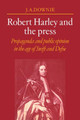 Robert Harley and the Press: Propaganda and Public Opinion in the Age of Swift and Defoe by J. A. Downie 9780521070744