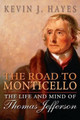 The Road to Monticello: The Life and Mind of Thomas Jefferson by Kevin J. Hayes 9780199895830