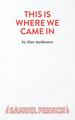 This is Where We Came in by Alan Ayckbourn 9780573051067