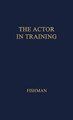 The Actor in Training. by Morris Fishman 9780837170879
