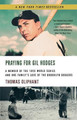 Praying for Gil Hodges: A Memoir of the 1955 World Series and One Family's Love of the Brooklyn Dodgersc by Thomas Oliphant 9780312317621