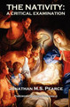 The Nativity: A Critical Examination by Jonathan M.S. Pearce 9780956694850