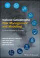 Natural Catastrophe Risk Management and Modelling: A Practitioner's Guide Kirsten Mitchell-Wallace 9781118906040