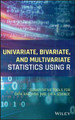 Univariate, Bivariate, and Multivariate Statistics Using R: Quantitative Tools for Data Analysis and Data Science Daniel J. Denis 9781119549932