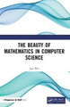 The Beauty of Mathematics in Computer Science Jun Wu 9781138049604