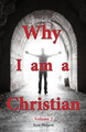 Why I Am a Christian - Volume 2 by Kent a Philpott 9780989804158
