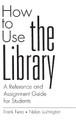 How to Use the Library: A Reference and Assignment Guide for Students by Frank Ferro 9780313301070