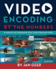 Video Encoding by the Numbers: Eliminate the Guesswork from your Streaming Video by Jan Lee Ozer 9780998453002