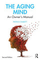 The Aging Mind: An Owner's Manual Patrick Rabbitt (Oxford University, England, UK) 9781138490536